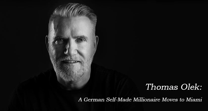 Thomas Olek: A German Self-Made Millionaire Moves to Miami